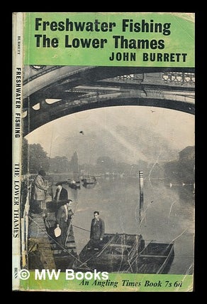 Item #262936 Freshwater fishing: The lower Thames / by John Burrett. John Burrett
