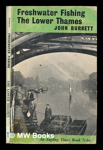 Item #262936 Freshwater fishing: The lower Thames / by John Burrett. John Burrett.