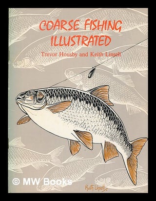 Item #262939 Coarse fishing illustrated / [by] Trevor Housby and Keith Linsell. Trevor Raymond...