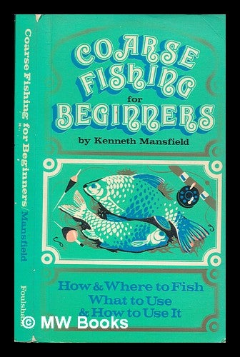 Item #262958 Coarse fishing for beginners / by K. Mansfield ; illustrations by Brian Robertshaw. Kenneth Mansfield.