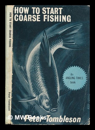 Item #262972 How to start coarse fishing. Peter Henry Tombleson