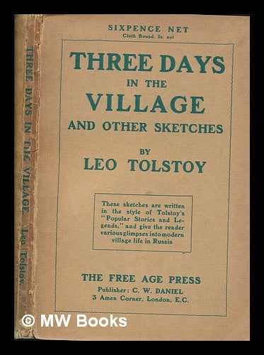 Item #263000 Three days in the village and other sketches : written from September 1909 to July 1910 / by Leo Tolstoy; tr. by L. and A. Maude. Leo graf Tolstoy.