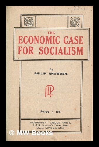 Item #263123 The economic case for socialism / by Philip Snowden. Philip Snowden Viscount Snowden.