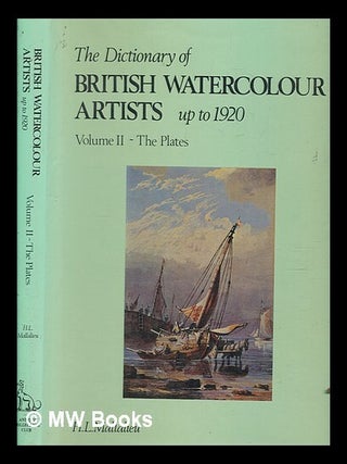 Item #263441 The dictionary of British watercolour artists up to 1920. Vol.2 The plates / H.L....