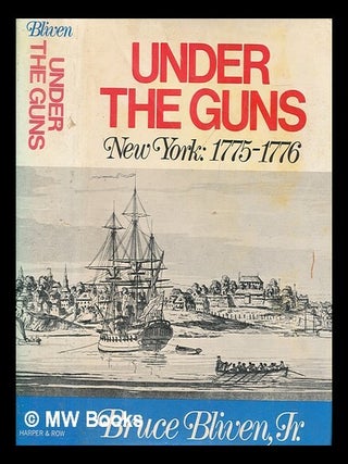 Item #263533 Under the guns : New York: 1775-1776. Bruce Jr Bliven