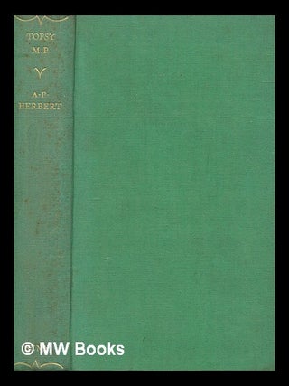 Item #263588 Topsy, M.P. / by A.P. Herbert. A. P. Herbert, Alan Patrick
