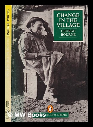 Item #264185 Change in the village / George Bourne. George Bourne