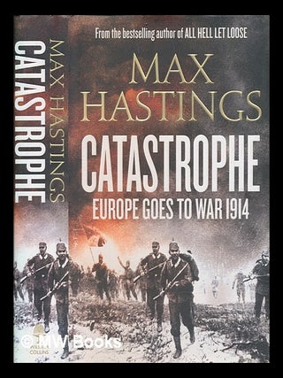 Item #264423 Catastrophe : Europe goes to war 1914 / Max Hastings. Max Hastings