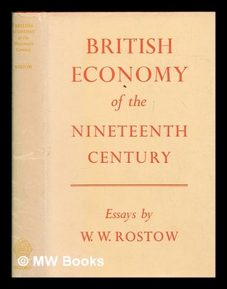 Item #264442 British economy of the nineteenth century : essays. W. W. Rostow, Walt Whitman