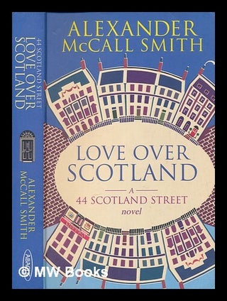 Item #264458 Love over Scotland : a 44 Scotland Street novel / Alexander McCall Smith. Alexander...