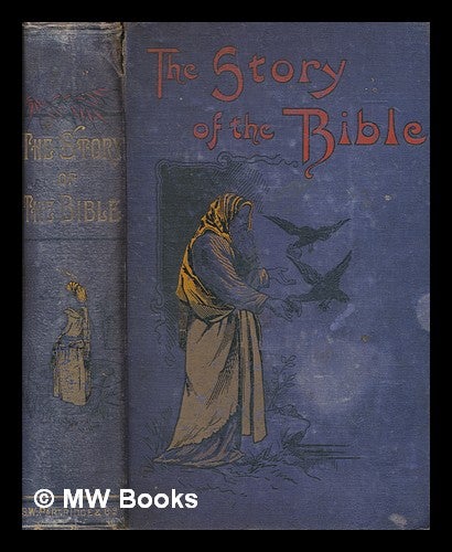 Item #264620 The story of the Bible from Genesis to Revelation : Told in simple language / by Charles Foster adapted to all ages, but especially to the young. C. W. Foster, Charles Wilmer.