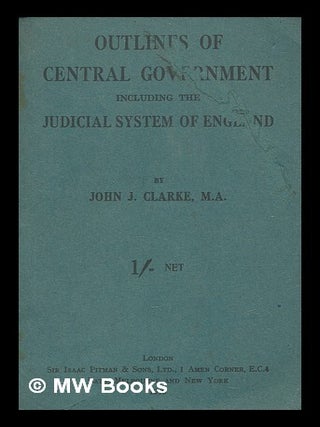 Item #264723 Outlines of central government, including the judicial system of England / John...