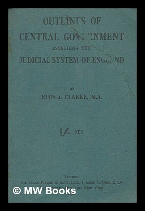 Item #264723 Outlines of central government, including the judicial system of England / John...