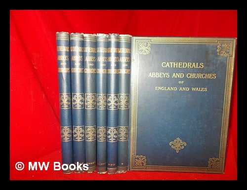 Item #264761 Cathedrals, abbeys, and churches of England and Wales : descriptive, historical, pictorial / edited by T. G. Bonney: complete in six volumes. Thomas George Bonney.