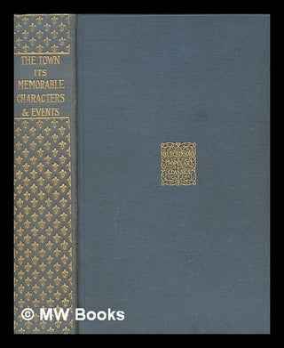 Item #264781 The town, its memorable characters and events : St. Paul's to St. James's / by Leigh...