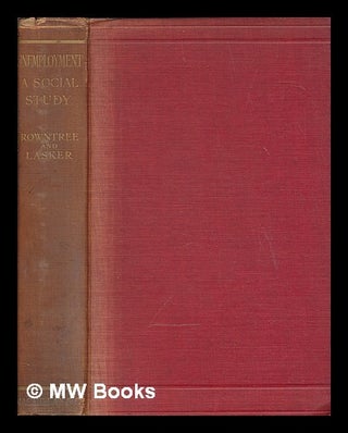 Item #264946 Unemployment : a social study / by B. Seebohm Rowntree and Bruno Lasker. B. Seebohm...