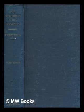 Item #265035 The background of the Gospels, or, Judaism in the period between the Old and New...