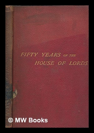 Item #265040 Fifty years of the House of Lords / Pall Mall Gazette. W. T. Stead, William Thomas