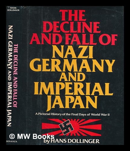 Item #265245 The decline and fall of Nazi Germany and imperial Japan : a pictorial history of the final days of World War II / Hans Dollinger ; technical adviser, Hans Adolf Jacobsen ; translated from the German by Arnold Pomerans. Hans Dollinger.