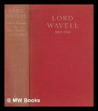 Item #265404 Lord Wavell, 1883-1941 : a military biography / by R.J. Collins ; with a foreword by...