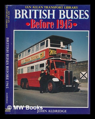 Item #265574 British buses before 1945 / John Aldridge. John Aldridge