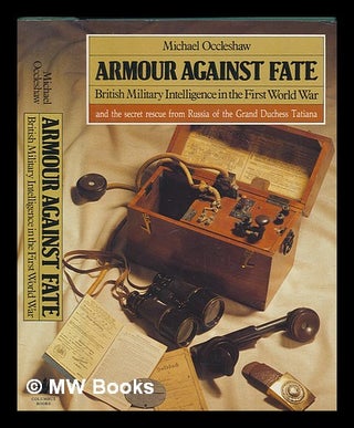 Item #265676 Armour against fate : British military intelligence in the First World War / Michael...