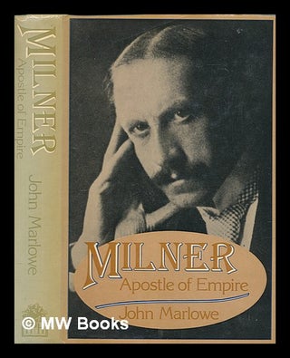 Item #265694 Milner : apostle of Empire : a life of Alfred George, the Right Honourable Viscount...