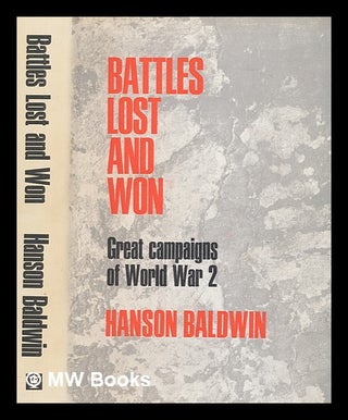 Item #265698 Battles lost and won : great campaigns of World War II / [by] Hanson Baldwin. Hanson...