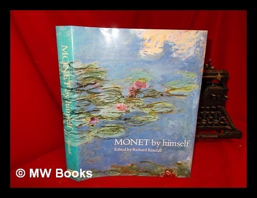 Monet by himself : paintings, drawings, pastels, letters / edited