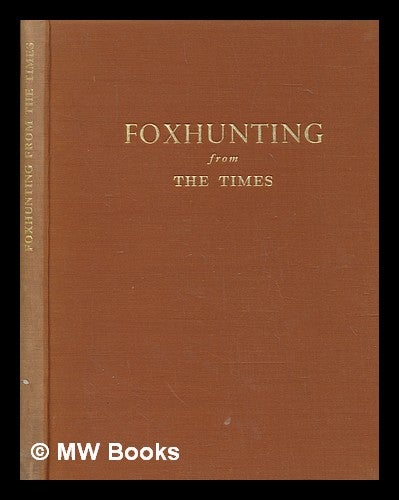 Item #265892 Foxhunting from the Times : articles / by the Hunting Correspondent of The Times; with a foreword by Earl Bathurst. Hunting Correspondent of the Times.