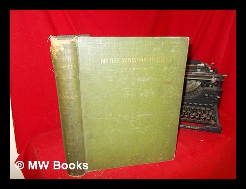 Item #265925 British miniature painters and their works / by J.J. Foster. Joshua James Foster.