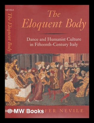Item #266008 The eloquent body : dance and humanist culture in fifteenth-century Italy / Jennifer...