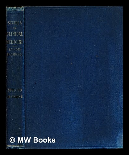 Item #266029 Studies in clinical medicine : a record of some of the more interesting cases observed, and some of the remarks made, at the author's out-patient clinic in the Edinburgh Royal Infirmary: division II: November 1889 to March 1890. Byrom Sir Bramwell.
