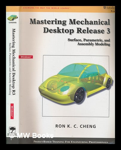 Item #266090 Mastering Mechanical Desktop, release 3 : surface, parametric and assembly modeling / Ron K. C. Cheng. Ron K. C. Cheng.