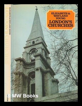 Item #266101 London's churches / Elizabeth and Wayland Young, with the assistance of Louisa...
