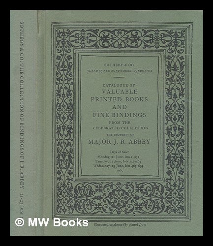 Item #266225 Catalogue of valuable printed books and fine bindings from the celebrated collection, the property of Major J.R. Abbey : which will be sold by auction. J. R. Abbey.