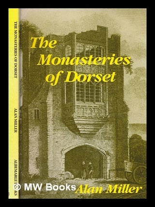 Item #266246 The monasteries of Dorset / Alan Miller ; illustrated by Eric Ricketts. Alan J. Miller