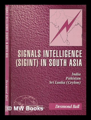 Item #266278 Signals intelligence (SIGINT) in South Asia : India, Pakistan Sri Lanka (Ceylon) / Desmond Ball. Desmond Ball.