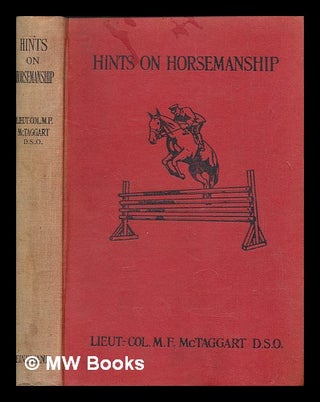 Item #266304 Hints on horsemanship / by Lieut.-Col. M.F. McTaggart. M. F. McTaggart, Maxwell...
