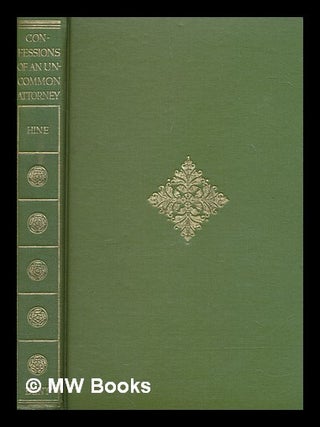 Item #266354 Confessions of an un-common attorney / Reginald L. Hine. Reginald Leslie Hine