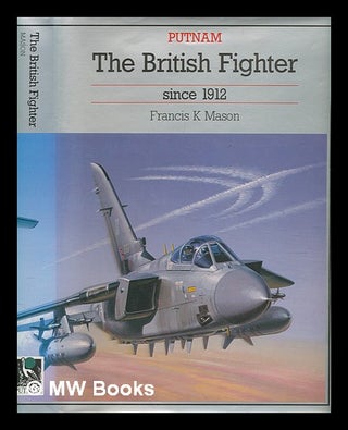 Item #266419 The British fighter since 1912 / Francis K. Mason. Francis K. Mason, Francis Kenneth