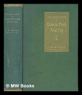 Item #266535 "The Trent Otter" on coarse fish angling : Being a practical treatise on the...