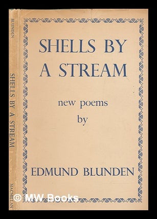 Item #266572 Shells by a stream : new poems / by Edmund Blunden. Edmund Blunden