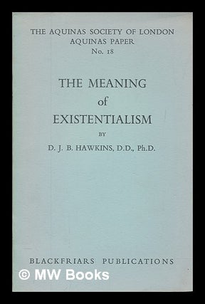Item #266617 The meaning of existentialism. Denis John Bernard Hawkins