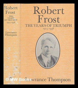 Item #266638 Robert Frost / by Lawrance Thompson. The years of triumph 1915-1938. Lawrance Roger...