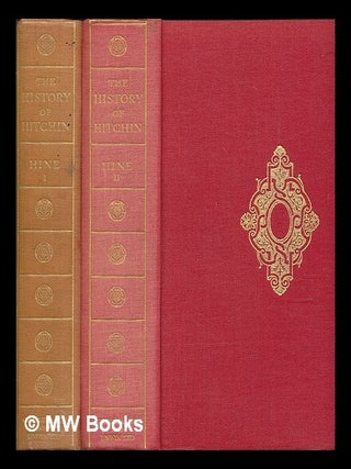 Item #266898 The history of Hitchin. Volumes 1 & 2. Reginald L. Hine, Reginald Leslie