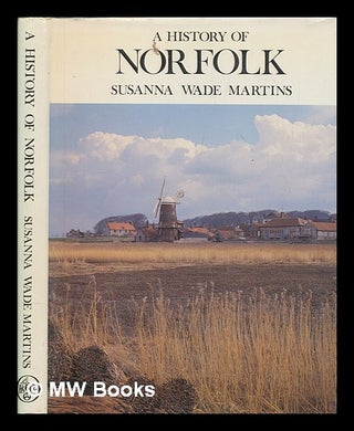 Item #266922 A history of Norfolk / Susanna Wade Martins ; drawings by Sue White. Susanna Wade...