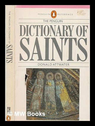 Item #267011 The Penguin dictionary of saints / Donald Attwater. Donald Attwater