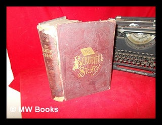Item #267104 The beautiful story : a companion book to the Holy Bible, containing a narrative...