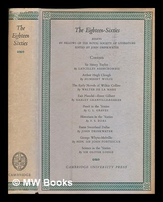 Item #267364 The eighteen-sixties : essays by fellows of the Royal Society of Literature / edited...